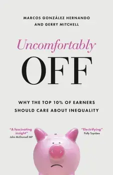 Uncomfortably Off. Why Addressing Inequality Matters, Even for High Earners, Paperback/***