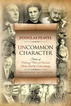 Uncommon Character: Stories of Ordinary Men and Women Who Have Done the Extraordinary, Paperback/Douglas Feavel