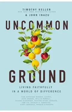 Uncommon Ground: Living Faithfully in a World of Difference - Timothy Keller