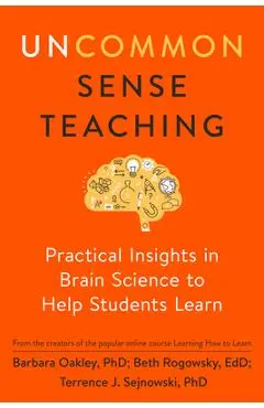 Uncommon Sense Teaching: Practical Insights in Brain Science to Help Students Learn - Barbara Oakley