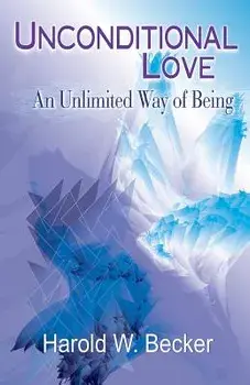 Unconditional Love - An Unlimited Way of Being, Paperback/Harold W. Becker
