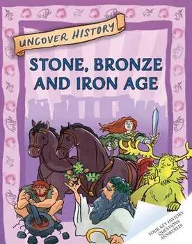 Uncover History: Stone, Bronze and Iron Age, Paperback/Clare Hibbert