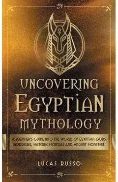 Uncovering Egyptian Mythology - Lucas Russo