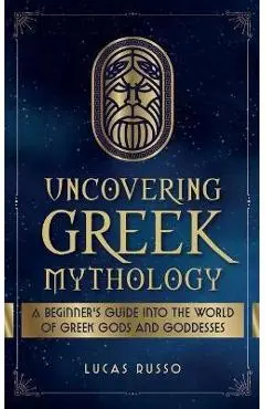 Uncovering Greek Mythology - Lucas Russo