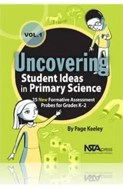 Uncovering Student Ideas in Primary Science, Volume 1: 25 New Formative Assessment Probes for Grades K-2 - Page D. Keeley