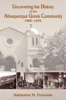 Uncovering the History of the Albuquerque Greek Community, 1880-1952, Paperback/Katherine M. Pomonis