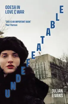 Undefeatable. Odesa in Love and War, Hardback/Julian Evans