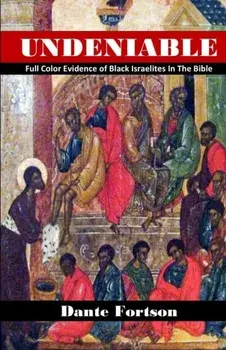 Undeniable: Full Color Evidence of Black Israelites In The Bible, Paperback/Dante Fortson