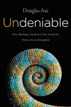 Undeniable: How Biology Confirms Our Intuition That Life Is Designed, Paperback/Douglas Axe