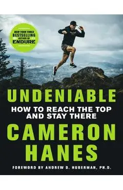 Undeniable: How to Reach the Top and Stay There - Cameron Hanes
