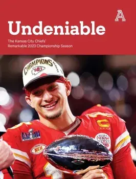 Undeniable. The Kansas City Chiefs' Remarkable 2023 Championship Season, Paperback/The Athletic