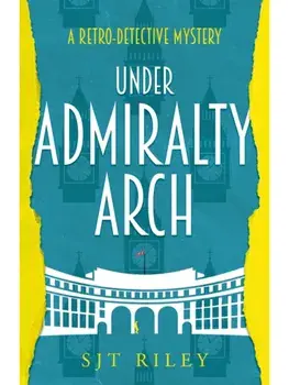 Under Admiralty Arch, Paperback/SJT Riley