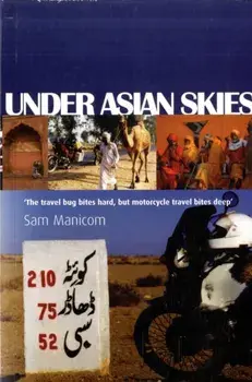 Under Asian Skies. Eye Opening Motorcycle Adventure Through the Cultures and Colours of Asia, Paperback/Sam Manicom