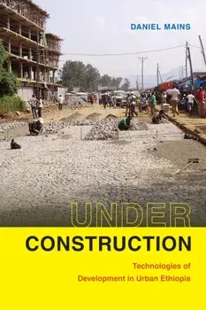 Under Construction. Technologies of Development in Urban Ethiopia, Paperback/Daniel Mains