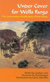 Under Cover for Wells Fargo: The Unvarnished Recollections of Fred Dodge, Paperback/Fred Dodge