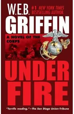 Under Fire - W. E. B. Griffin