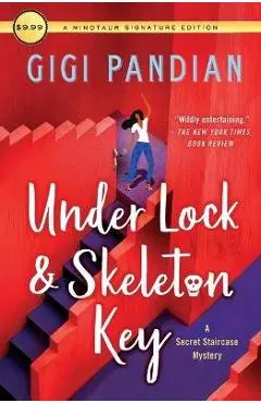 Under Lock & Skeleton Key: A Secret Staircase Mystery - Gigi Pandian