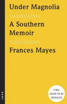 Under Magnolia: A Southern Memoir, Paperback/Frances Mayes