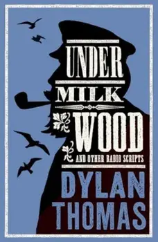 Under Milk Wood and Other Radio Scripts. Annotated Edition, Paperback/Dylan Thomas