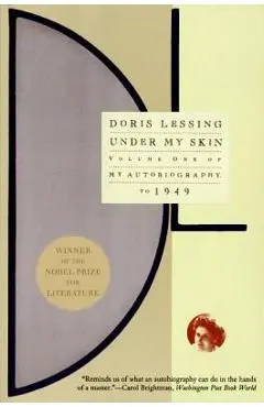 Under My Skin: Volume One of My Autobiography, to 1949 - Doris Lessing