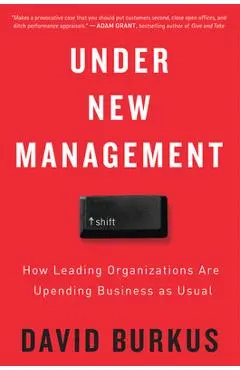 Under New Management: How Leading Organizations Are Upending Business as Usual - David Burkus