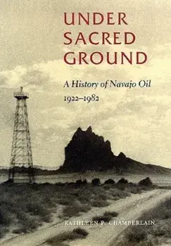 Under Sacred Ground. A History of Navajo Oil, 1922-1982, Paperback/Kathleen P. Chamberlain