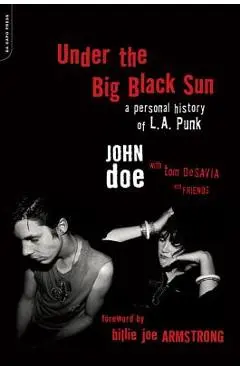 Under the Big Black Sun: A Personal History of L.A. Punk - John Doe