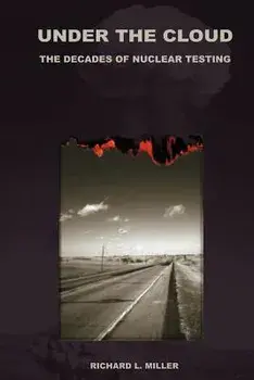 Under the Cloud: The Decades of Nuclear Testing, Paperback/Richard L. Miller