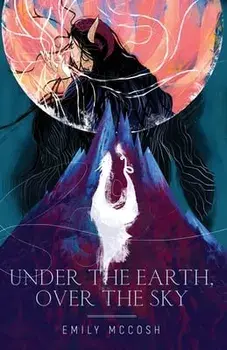 Under the Earth, Over the Sky, Paperback/Emily Mccosh