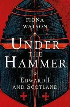 Under the Hammer. Edward I and Scotland, New Edition, Paperback/Fiona Watson