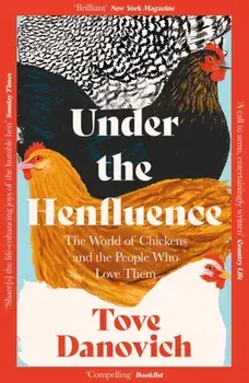 Under the Henfluence. The World of Chickens and the People Who Love Them, Paperback/Tove Danovich