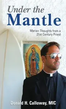 Under the Mantle: Marians Thoughts from a 21st Century Priest, Paperback/Donald H. Calloway