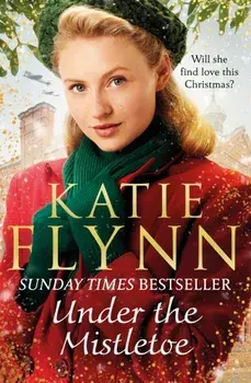Under the Mistletoe. The unforgettable and heartwarming Sunday Times bestselling Christmas saga, Paperback/Katie Flynn