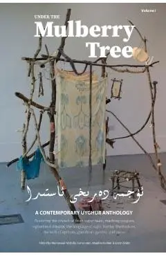 Under the Mulberry Tree: A Contemporary Uyghur Anthology, Vol. I - Munawwar Abdulla