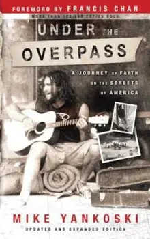 Under the Overpass: A Journey of Faith on the Streets of America, Paperback/Mike Yankoski