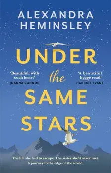 Under the Same Stars. A beautiful and moving tale of sisterhood and wilderness, Paperback/Alexandra Heminsley