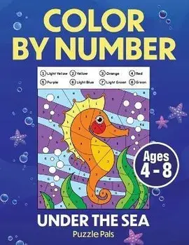 Under The Sea Color By Number: Coloring Book For Kids Ages 4 - 8, Paperback/Puzzle Pals