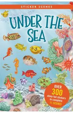 Under the Sea Sticker Scenes Book (Create 11 Scenes Using Over 300 Stickers!) - Annalisa Durante