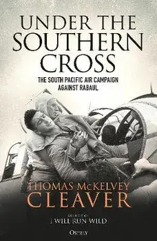Under the Southern Cross. The South Pacific Air Campaign Against Rabaul, Paperback/Thomas McKelvey Cleaver