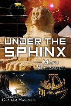 Under the Sphinx: the Search for the Hieroglyphic Key to the Real Hall of Records., Paperback/Manu Seyfzadeh