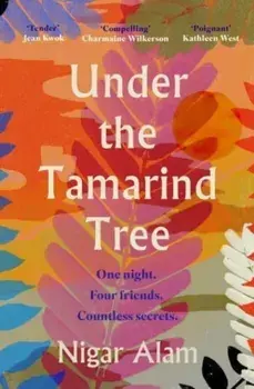 Under the Tamarind Tree. A beautiful novel of friendship, hidden secrets, and loss, Paperback/Nigar Alam