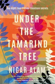 Under the Tamarind Tree. The beautiful 2023 debut of friendship, hidden secrets, and loss, during the partition of India, Hardback/Nigar Alam