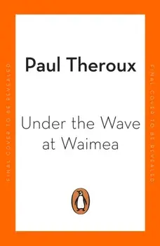 Under the Wave at Waimea, Paperback/Paul Theroux