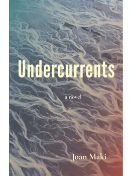 Undercurrents: A Novel, Paperback/Joan Maki