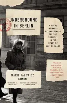 Underground in Berlin: A Young Woman's Extraordinary Tale of Survival in the Heart of Nazi Germany, Paperback/Marie Jalowicz Simon
