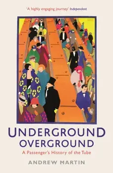 Underground, Overground. A Passenger's History of the Tube, Paperback/Andrew Martin