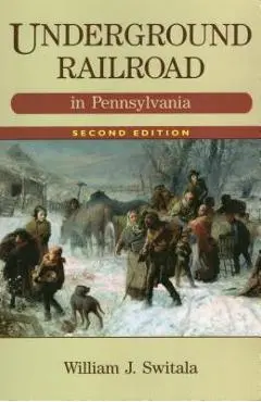 Underground Railroad in Pennsylvania - William J. Switala