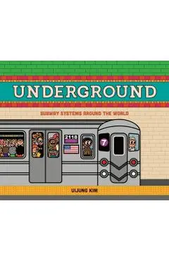 Underground: Subway Systems Around the World - Uijung Kim