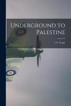 Underground to Palestine, Paperback/I. F. (Isidor Feinstein) 1907 Stone