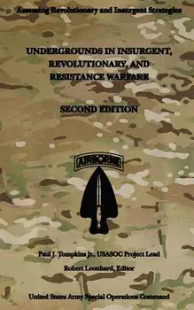 Undergrounds in Insurgent, Revolutionary and Resistance Warfare: Second Edition, Paperback/Us Army Special Operations Command